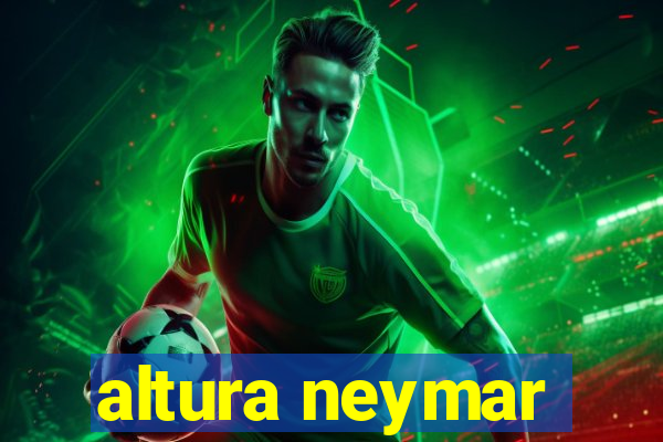 altura neymar